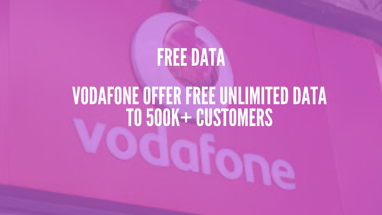 Photo of Vodafone Offer Free Unlimited Data to 500K+ Customers