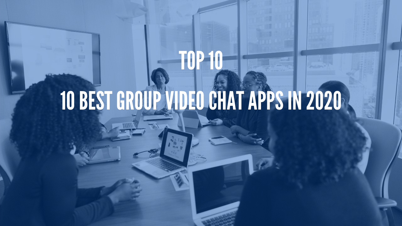 Photo of 10 Best Group Video Chat Apps in 2020