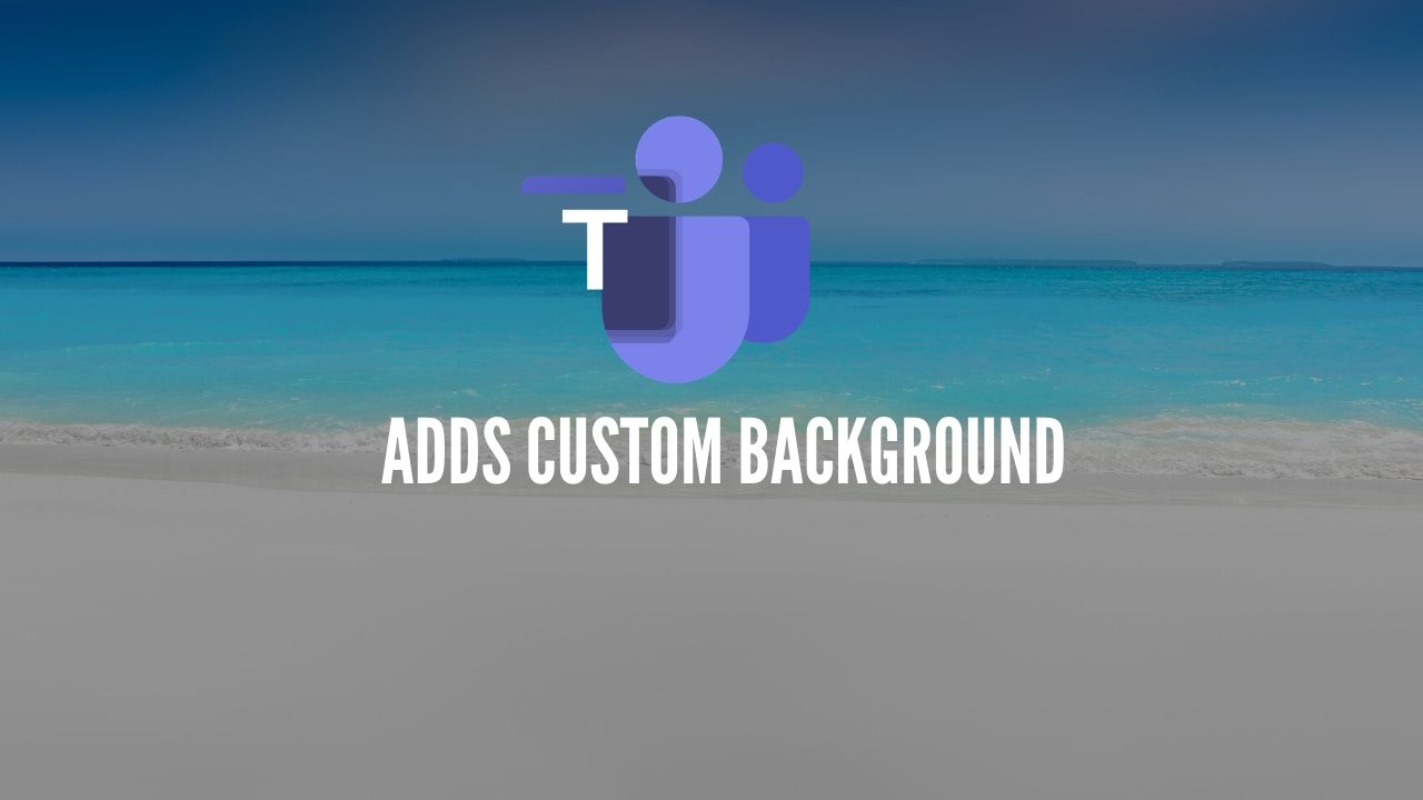 Photo of Microsoft Teams Adds custom background