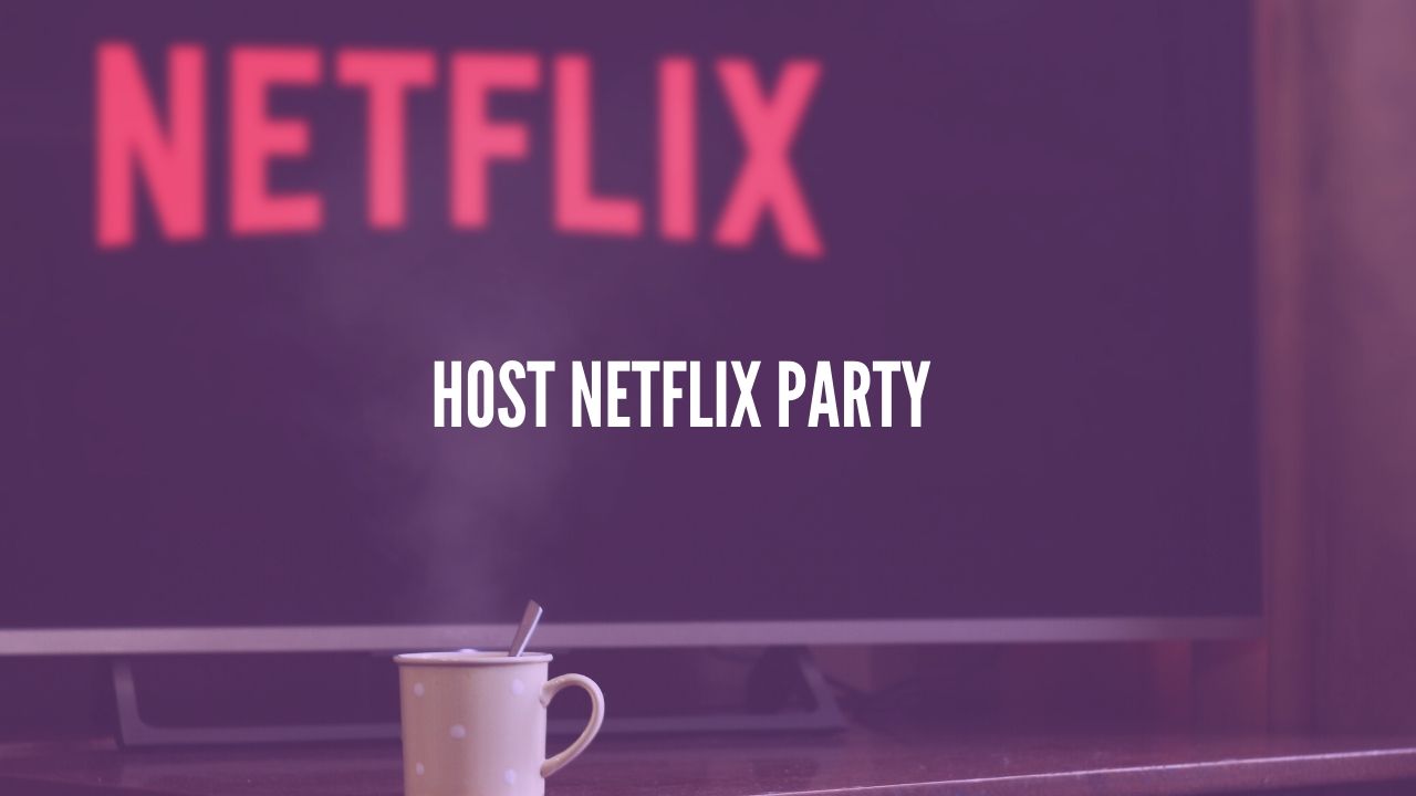 Photo of How to host a Netflix Party and watch with friends Online?